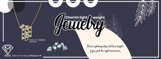 Cherishing the LIGHTWEIGHT JEWELLERY TREND