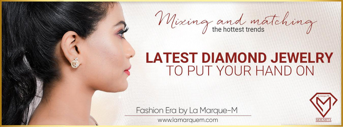 Latest Diamond Jewellery To Put Your Hand On