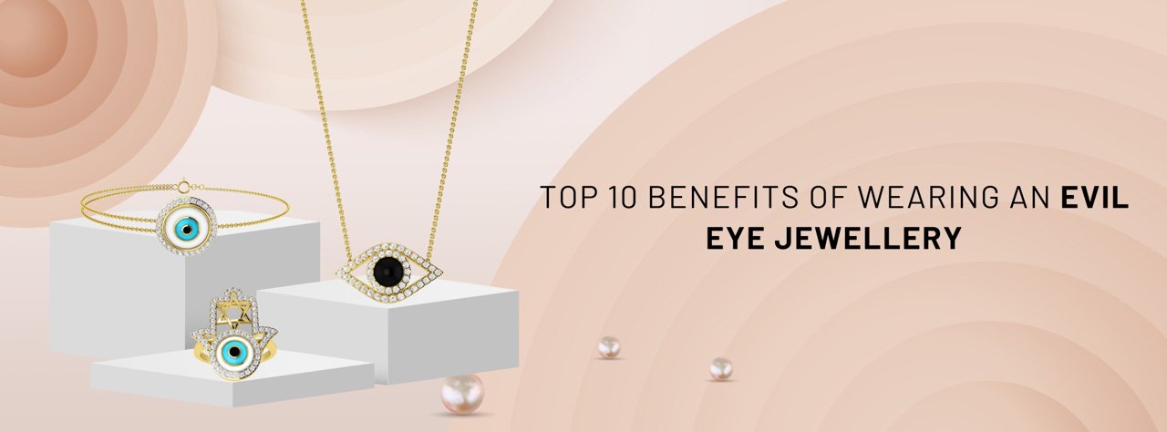 10 Benefits of Wearing Evil Eye Jewellery